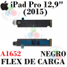 iPad Pro 12,9 (2015) A1652 - FLEX DE CARGA - NEGRO